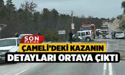 Çameli’deki Kazanın Detayları Ortaya Çıktı