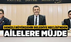 Denizli Büyükşehir Belediye Meclisi’nden Ailelere Müjde