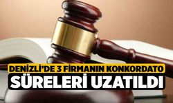 Denizli’de 3 Firmanın Konkordato Süreleri Uzatıldı