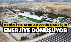 Denizli’de atıklar 27 bin hane için enerjiye dönüşüyor