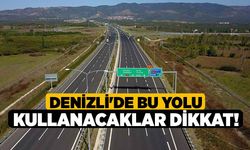 Denizli'de bu yolu kullanacaklar dikkat!