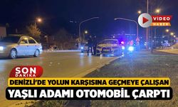 Denizli'de Yolun karşısına geçmeye çalışan yaşlı adamı otomobil çarptı