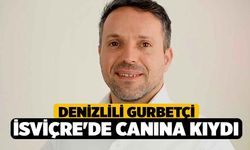 Denizlili Gurbetçi İsviçre'de Canına Kıydı