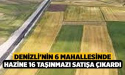 Denizli'nin 6 mahallesinde Hazine 16 Taşınmazı Satışa Çıkardı