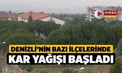 Denizli’nin bazı ilçelerinde kar yağışı başladı