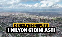 Denizli'nin nüfusu 1 milyon 61 bini aştı