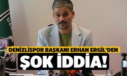 Denizlispor Başkanı Erhan Ergil'den şok iddia!