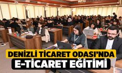 E-Ticareti, Denizli Ticaret Odası’nda Öğrendiler