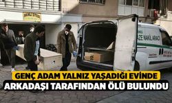 Genç Adam Yalnız Yaşadığı Evinde Arkadaşı Tarafından Ölü Bulundu