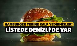 Hamburger yerine kalp yedirmişler! Listede Denizli'de var