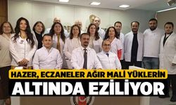 Hazer, Eczaneler Ağır Mali Yüklerin Altında Eziliyor