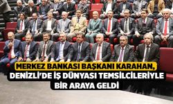 Merkez Bankası Başkanı Karahan, Denizli'de iş dünyası temsilcileriyle bir araya geldi