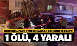 Otomobil, park etmeye çalışan kamyonete çarptı: 1 ölü, 4 yaralı