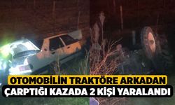 Otomobilin traktöre arkadan çarptığı kazada 2 kişi yaralandı