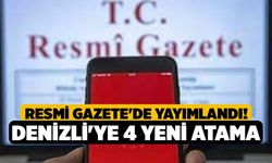 Resmi Gazete'de yayımlandı! Denizli'ye 4 Yeni Atama