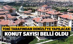 TOKİ tarafından Denizli'ye yapılacak konut sayısı belli oldu