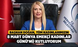 Başkan Doğan, Tüm kadınlarımızın 8 Mart Dünya Emekçi Kadınlar Günü'nü kutluyorum