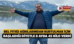 Bel fıtığı ağrılarından kurtulmak için başladığı diyetle 8 ayda 45 kilo verdi