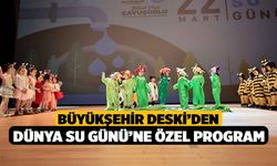 Büyükşehir DESKİ’den Dünya Su Günü’ne özel program