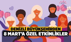 Denizli Büyükşehirden 8 Mart’a özel etkinlikler