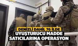 Denizli dahil 76 ilde uyuşturucu madde satıcılarına operasyon