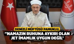 Denizli Müftüsü Pamuklu: "Namazın ruhuna aykırı olan jet imamlık uygun değil’