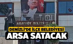 Denizli’de ilçe belediyesi arsa satacak