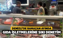 Denizli'de Ramazan ayında gıda işletmelerine sıkı denetim