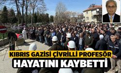 Kıbrıs Gazisi Çivrilli Profesör hayatını kaybetti