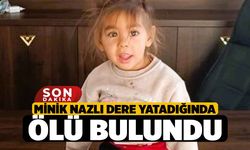 Minik Nazlı Dere Yatadığında Ölü Bulundu