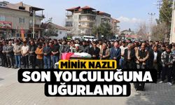 Minik Nazlı son yolculuğuna uğurlandı