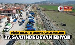 Minik Nazlı’yı arama çalışmaları 27. saatinde devam ediyor