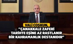 Vali Coşkun; "Çanakkale Zaferi tarihte eşine az rastlanır bir kahramanlık destanıdır"