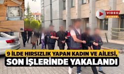 9 İlde Hırsızlık Yapan Kadın ve Ailesi, Son İşlerinde Yakalandı