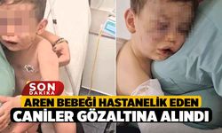 Aren bebeği hastanelik eden caniler gözaltına alındı