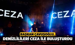 Başkan Çavuşoğlu, Denizlilileri Ceza ile buluşturdu
