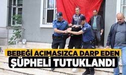 Bebeği acımasızca darp eden şüpheli tutuklandı