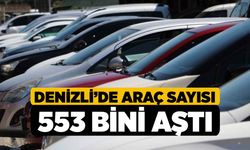 Denizli’de araç sayısı 553 bini aştı