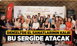 Denizli’de el sanatlarının kalbi bu sergide atacak