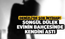Denizli’de şok intihar! Songül Dülek evinin bahçesinde kendini astı