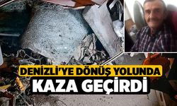 Denizli'ye Dönüş Yolunda Kaza Geçirdi