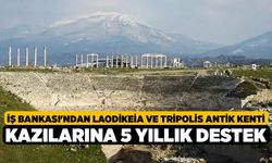 İş Bankası'ndan Laodikeia ve Tripolis antik kenti kazılarına 5 yıllık destek