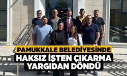 Pamukkale Belediyesinde haksız işten çıkarma yargıdan döndü