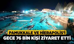 Pamukkale ve Hierapolis’i gece 76 bin kişi ziyaret etti