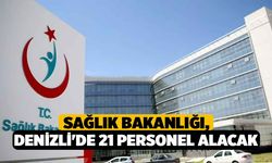 Sağlık Bakanlığı, Denizli'de 21 personel alacak