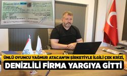 Ünlü Oyuncu Yağmur Atacan'ın Şirketiyle İlgili Çek Krizi, Denizlili Firma Yargıya Gitti