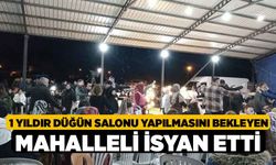1 yıldır düğün salonu yapılmasını bekleyen mahalleli isyan etti