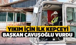 Yıkım İçin İlk Kepçeyi Başkan Çavuşoğlu Vurdu