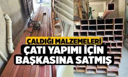 Çaldığı Malzemeleri Çatı Yapımı için Başkasına Satmış