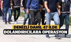 Denizli dahil 47 İlde Dolandırıcılara Operasyon